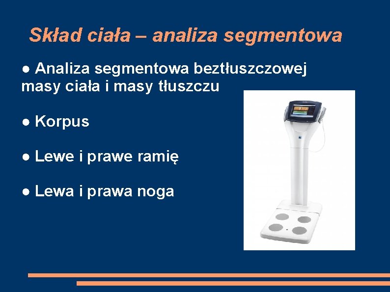 Skład ciała – analiza segmentowa ● Analiza segmentowa beztłuszczowej masy ciała i masy tłuszczu