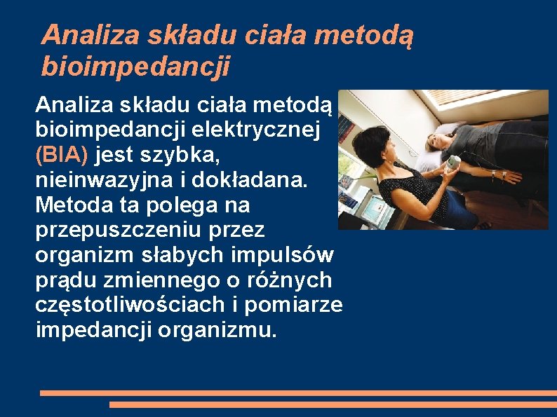 Analiza składu ciała metodą bioimpedancji elektrycznej (BIA) jest szybka, nieinwazyjna i dokładana. Metoda ta