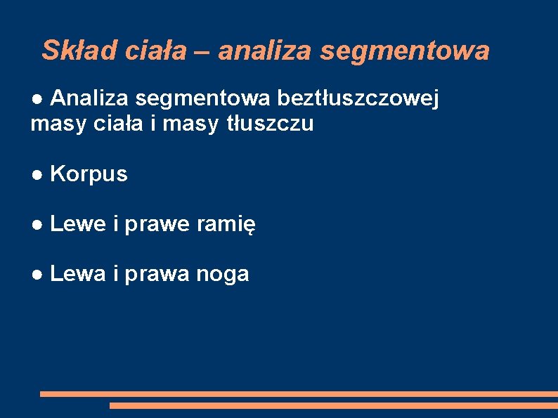 Skład ciała – analiza segmentowa ● Analiza segmentowa beztłuszczowej masy ciała i masy tłuszczu