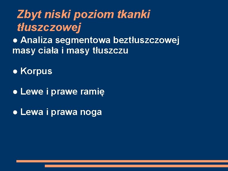 Zbyt niski poziom tkanki tłuszczowej ● Analiza segmentowa beztłuszczowej masy ciała i masy tłuszczu