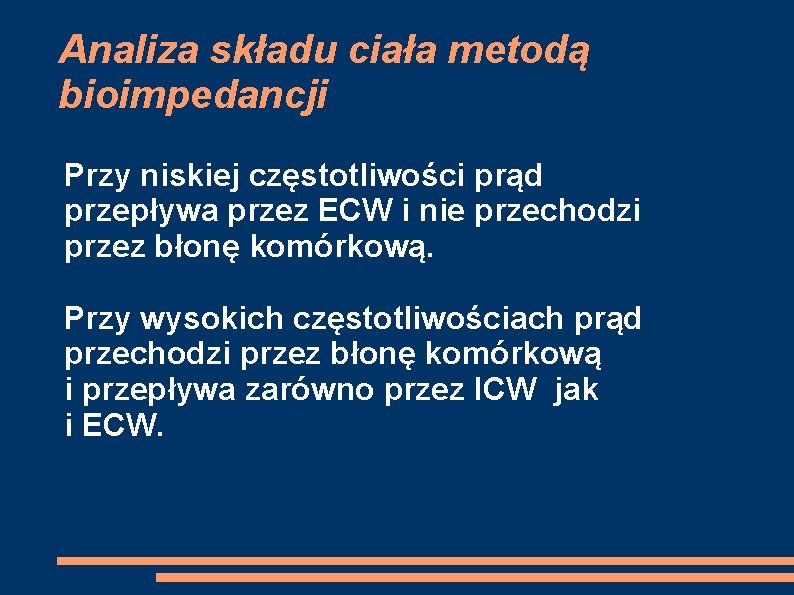 Analiza składu ciała metodą bioimpedancji Przy niskiej częstotliwości prąd przepływa przez ECW i nie