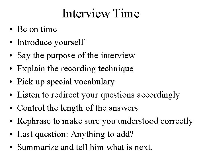 Interview Time • • • Be on time Introduce yourself Say the purpose of