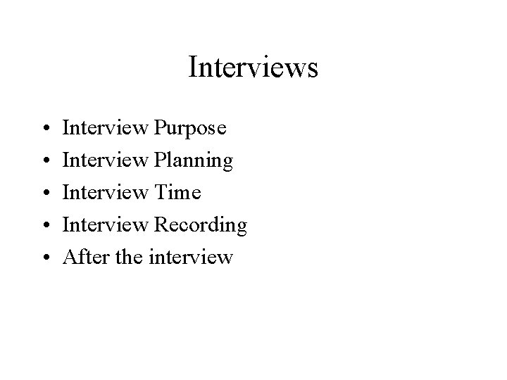 Interviews • • • Interview Purpose Interview Planning Interview Time Interview Recording After the