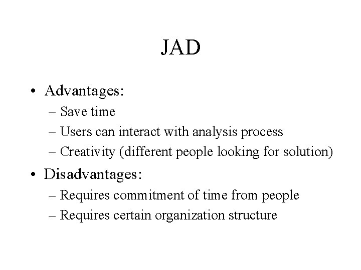 JAD • Advantages: – Save time – Users can interact with analysis process –