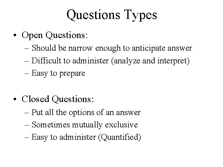 Questions Types • Open Questions: – Should be narrow enough to anticipate answer –