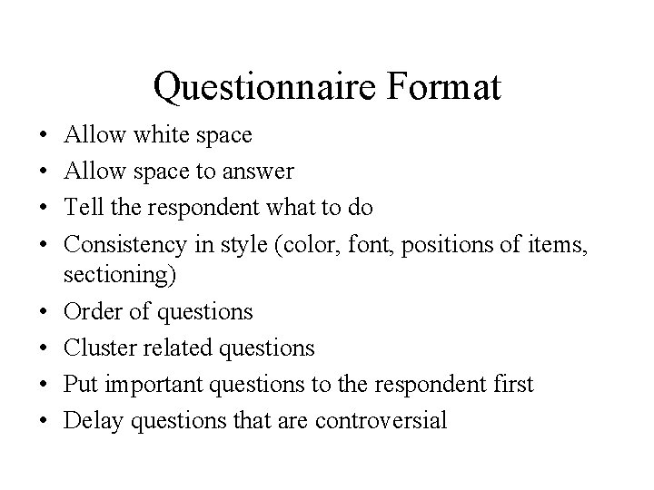 Questionnaire Format • • Allow white space Allow space to answer Tell the respondent