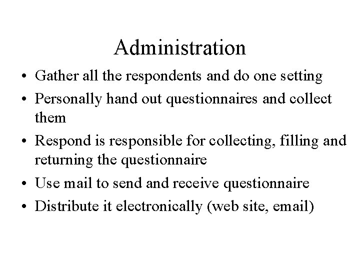 Administration • Gather all the respondents and do one setting • Personally hand out