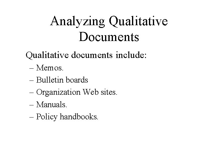 Analyzing Qualitative Documents Qualitative documents include: – Memos. – Bulletin boards – Organization Web