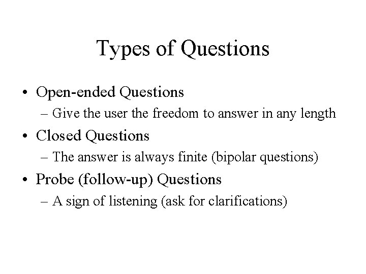 Types of Questions • Open-ended Questions – Give the user the freedom to answer