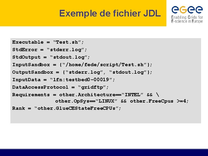 Exemple de fichier JDL Executable = “Test. sh”; Std. Error = “stderr. log”; Std.