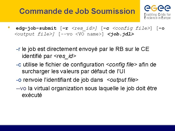 Commande de Job Soumission • edg-job-submit [–r <res_id>] [-c <config file>] [-o <output file>]