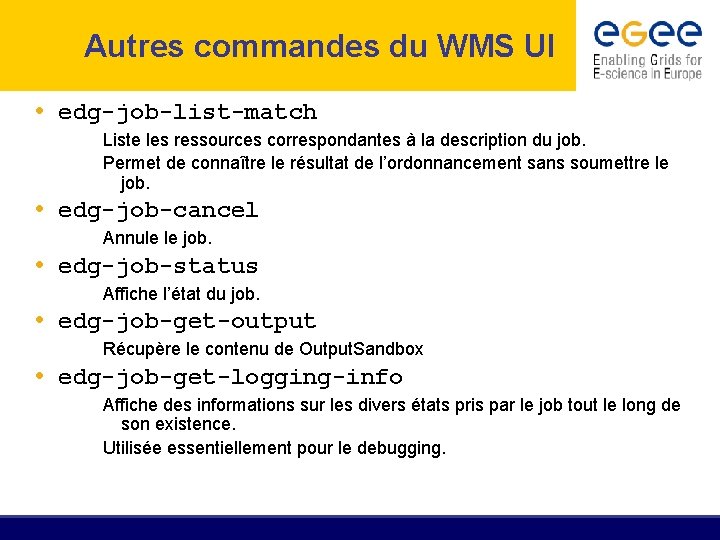 Autres commandes du WMS UI • edg-job-list-match Liste les ressources correspondantes à la description