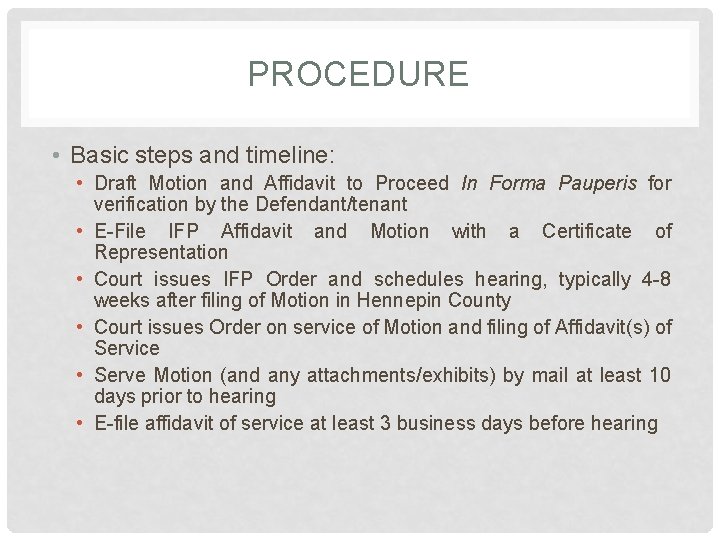 PROCEDURE • Basic steps and timeline: • Draft Motion and Affidavit to Proceed In