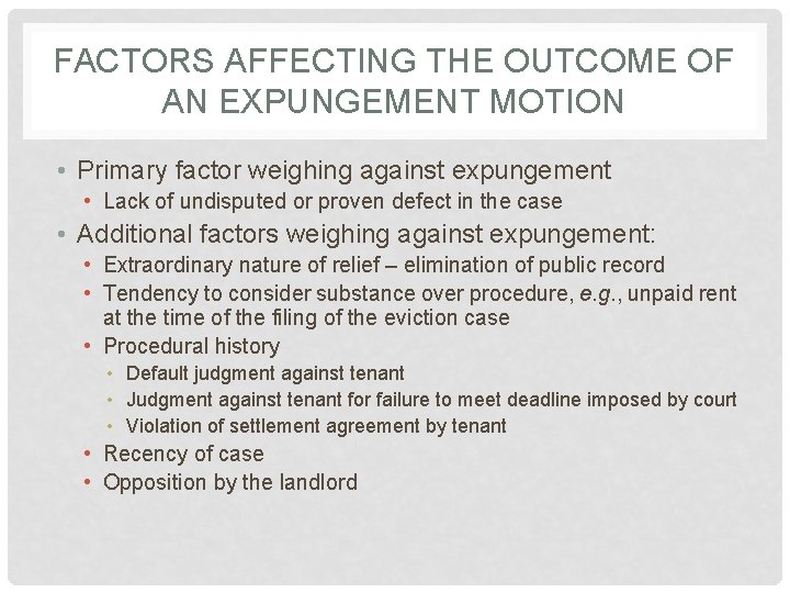 FACTORS AFFECTING THE OUTCOME OF AN EXPUNGEMENT MOTION • Primary factor weighing against expungement