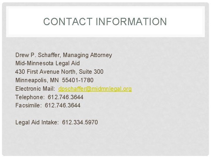 CONTACT INFORMATION Drew P. Schaffer, Managing Attorney Mid-Minnesota Legal Aid 430 First Avenue North,