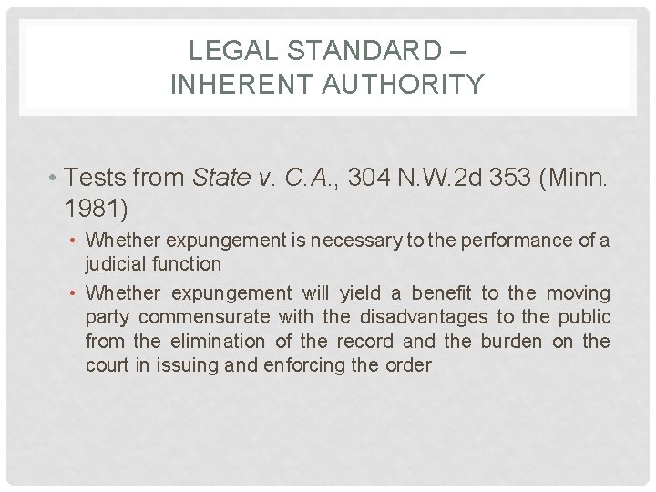 LEGAL STANDARD – INHERENT AUTHORITY • Tests from State v. C. A. , 304