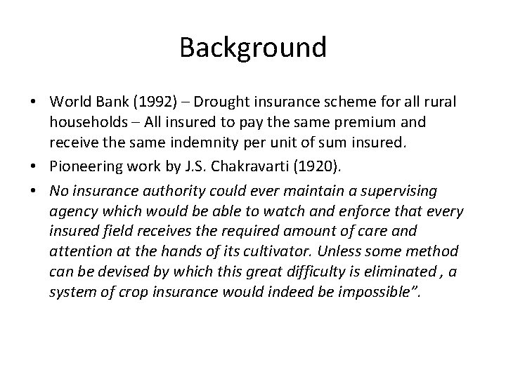 Background • World Bank (1992) – Drought insurance scheme for all rural households –