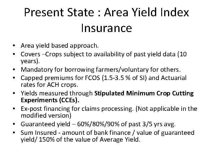 Present State : Area Yield Index Insurance • Area yield based approach. • Covers