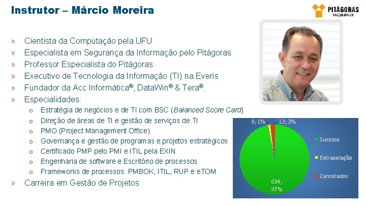 Instrutor – Márcio Moreira » » » Cientista da Computação pela UFU Especialista em