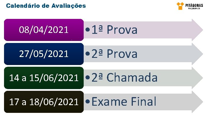 Calendário de Avaliações 08/04/2021 • 1ª Prova 27/05/2021 • 2ª Prova 14 a 15/06/2021