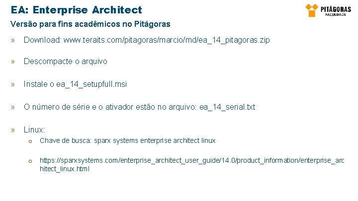 EA: Enterprise Architect Versão para fins acadêmicos no Pitágoras » Download: www. teraits. com/pitagoras/marcio/md/ea_14_pitagoras.