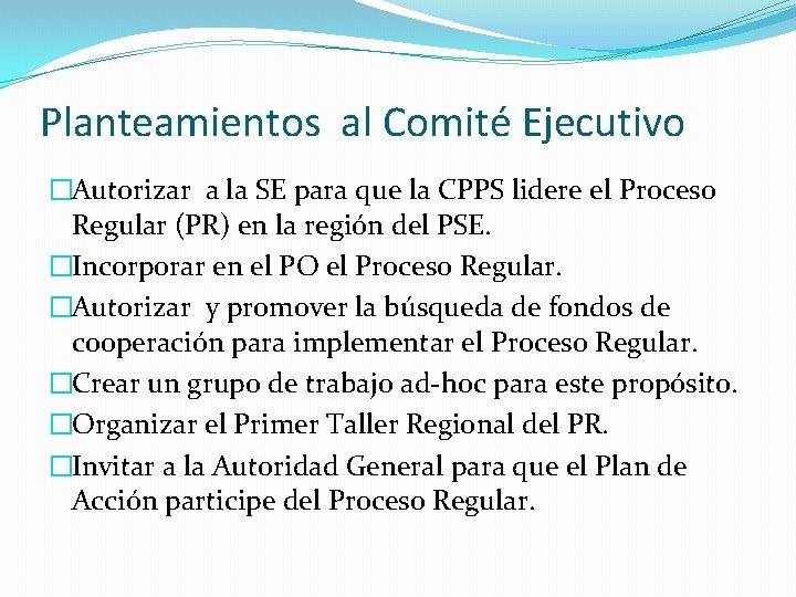 Planteamientos al Comité Ejecutivo �Autorizar a la SE para que la CPPS lidere el