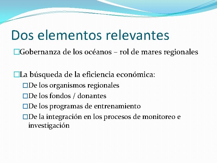 Dos elementos relevantes �Gobernanza de los océanos – rol de mares regionales �La búsqueda