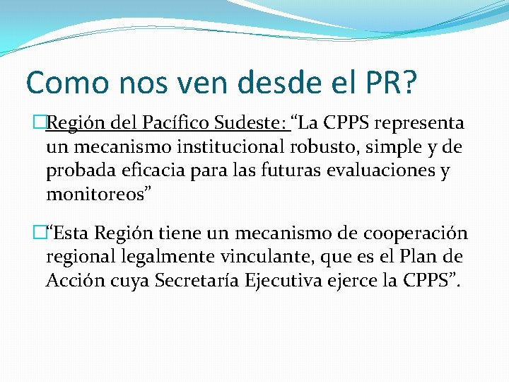 Como nos ven desde el PR? �Región del Pacífico Sudeste: “La CPPS representa un