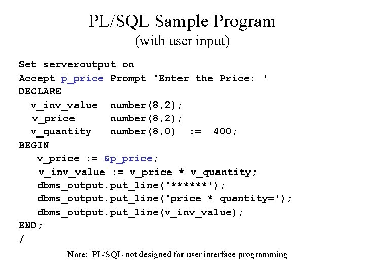 PL/SQL Sample Program (with user input) Set serveroutput on Accept p_price Prompt 'Enter the