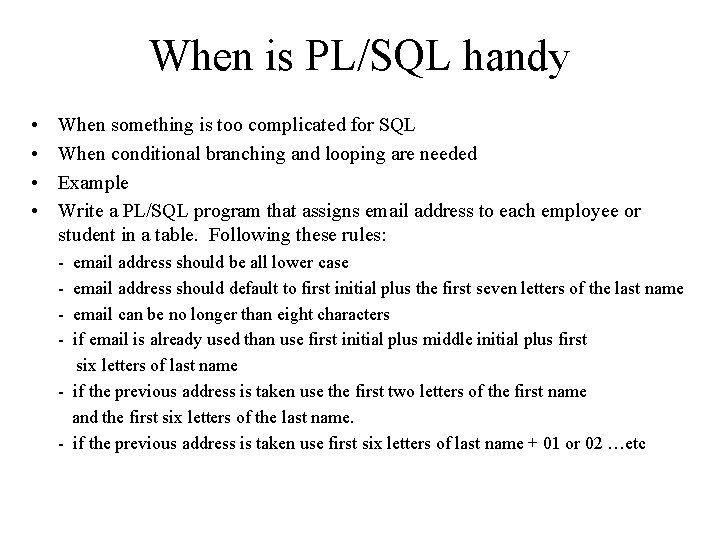 When is PL/SQL handy • • When something is too complicated for SQL When