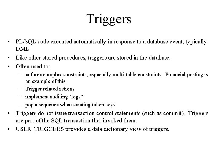 Triggers • PL/SQL code executed automatically in response to a database event, typically DML.