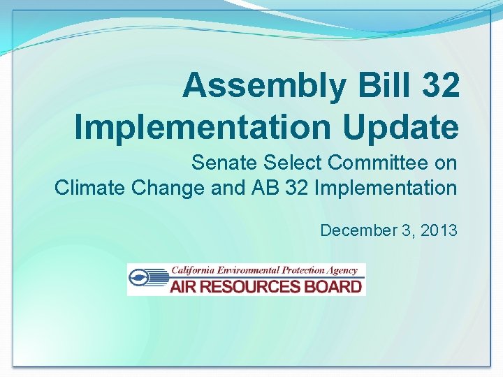 Assembly Bill 32 Implementation Update Senate Select Committee on Climate Change and AB 32