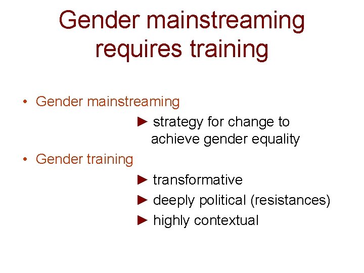 Gender mainstreaming requires training • Gender mainstreaming ► strategy for change to achieve gender