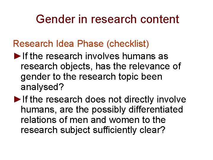 Gender in research content Research Idea Phase (checklist) ►If the research involves humans as