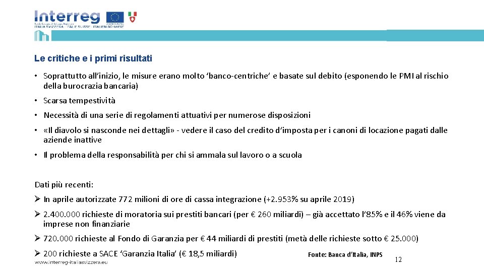 Le critiche e i primi risultati • Soprattutto all’inizio, le misure erano molto ‘banco-centriche’