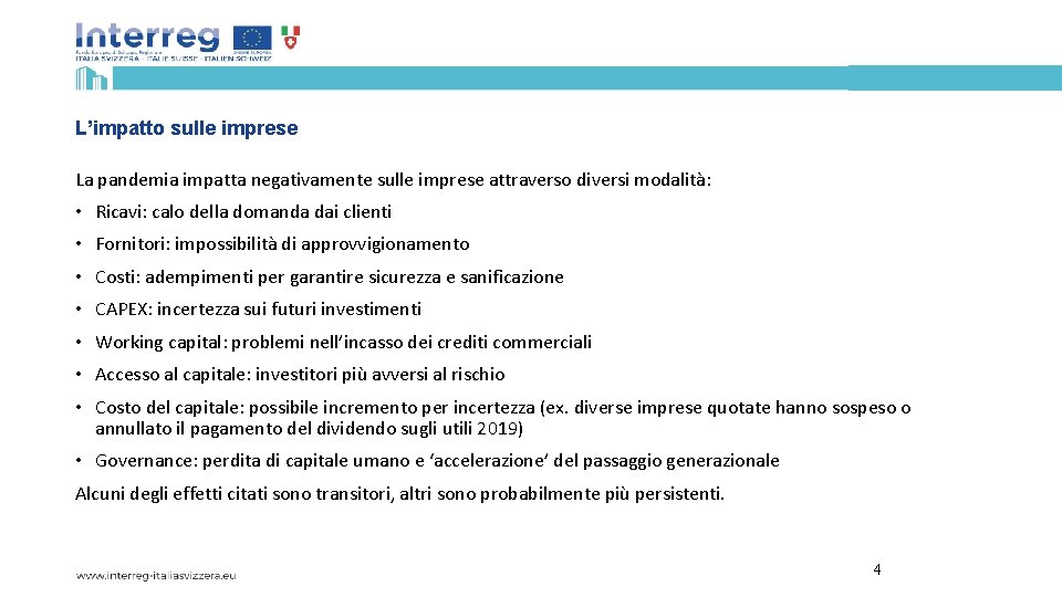 L’impatto sulle imprese La pandemia impatta negativamente sulle imprese attraverso diversi modalità: • Ricavi: