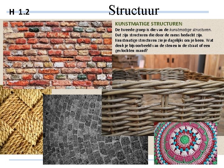 H 1. 2 Structuur KUNSTMATIGE STRUCTUREN De tweede groep is die van de kunstmatige