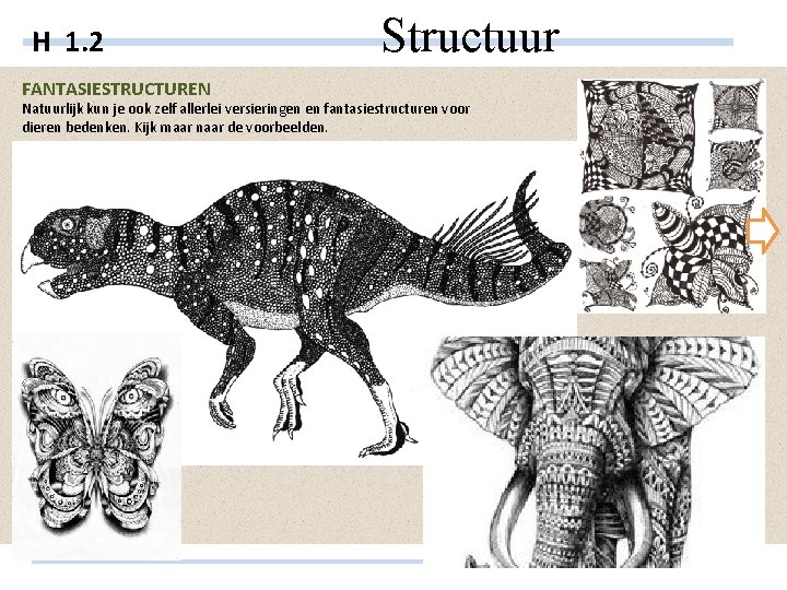 H 1. 2 FANTASIESTRUCTUREN Structuur Natuurlijk kun je ook zelf allerlei versieringen en fantasiestructuren