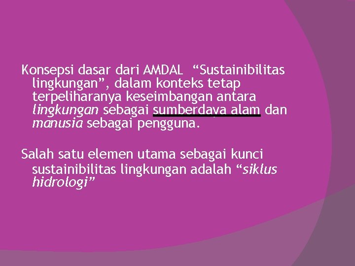 Konsepsi dasar dari AMDAL “Sustainibilitas lingkungan”, dalam konteks tetap terpeliharanya keseimbangan antara lingkungan sebagai