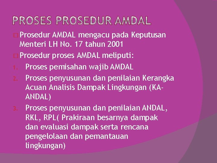 � Prosedur AMDAL mengacu pada Keputusan Menteri LH No. 17 tahun 2001 � Prosedur