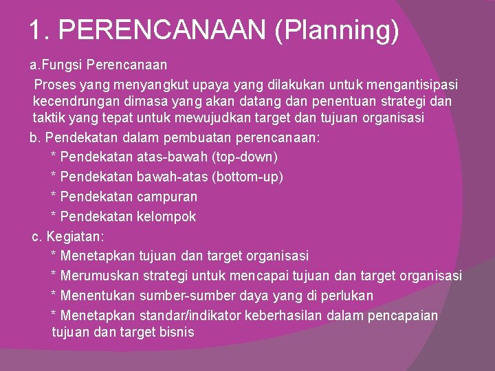 1. PERENCANAAN (Planning) a. Fungsi Perencanaan Proses yang menyangkut upaya yang dilakukan untuk mengantisipasi