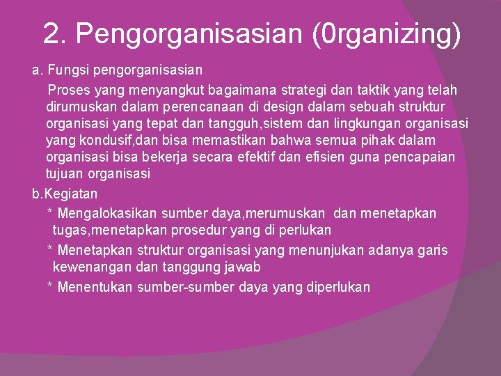 2. Pengorganisasian (0 rganizing) a. Fungsi pengorganisasian Proses yang menyangkut bagaimana strategi dan taktik