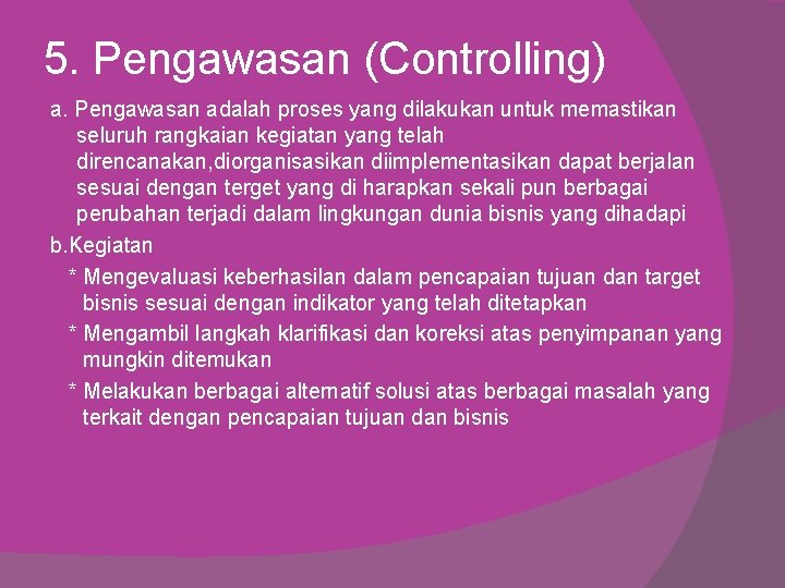 5. Pengawasan (Controlling) a. Pengawasan adalah proses yang dilakukan untuk memastikan seluruh rangkaian kegiatan