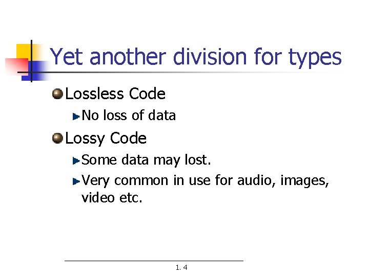 Yet another division for types Lossless Code No loss of data Lossy Code Some