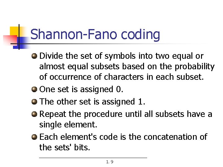 Shannon-Fano coding Divide the set of symbols into two equal or almost equal subsets