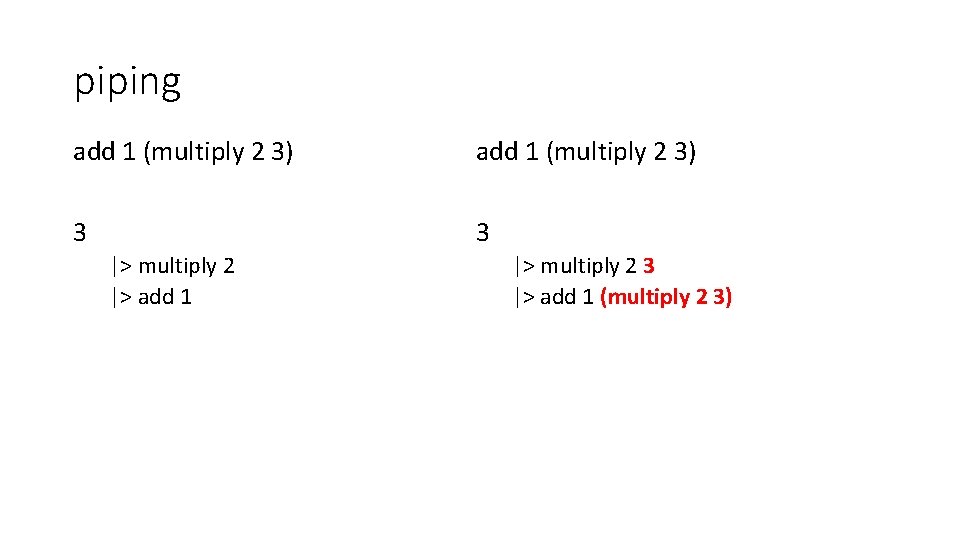 piping add 1 (multiply 2 3) 3 3 |> multiply 2 |> add 1