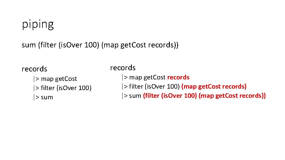 piping sum (filter (is. Over 100) (map get. Cost records)) records |> map get.