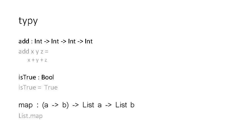 typy add : Int -> Int add x y z = x+y+z is. True