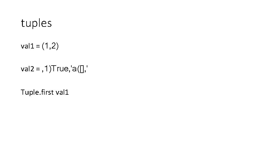 tuples val 1 = (1, 2) val 2 = , 1)True, 'a([], ' Tuple.