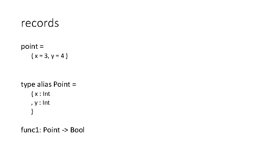 records point = { x = 3, y = 4 } type alias Point